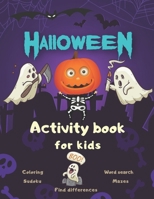 Halloween Activity Book Coloring Mazes Sudoku Word search Find differences for Kids: with Solutions Fun Workbook Spooky Scary Things, Games For Little ... best idea original gift present for halloween B08KGZZR1X Book Cover