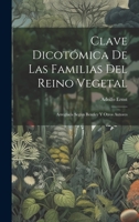 Clave Dicotómica De Las Familias Del Reino Vegetal: Arreglada Según Bentley Y Otros Autores 1020398248 Book Cover