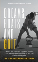 Dreams, Goals, and Grit: How a 24-Year-Old Engineer, Athlete, and Entrepreneur Balances It All: The Ultimate Blueprint B0DRGWKF6F Book Cover