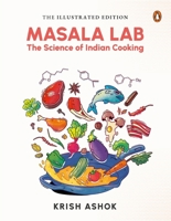 The Illustrated Masala Lab: Beautiful New Edition of the Bestselling Book on the Science of Indian Cooking 0670098566 Book Cover