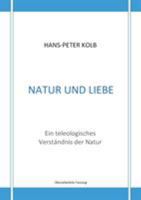 Natur und Liebe: Ein teleologisches Verständnis der Natur 3744817660 Book Cover