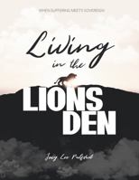 Living in the Lions Den: When Suffering Meets Sovreign 1737202204 Book Cover