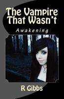 The Vampire That Wasn't: Awakening 1539652149 Book Cover