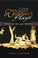 A New Poetics of Chekhov's Plays: Presence Through Absence 1845196244 Book Cover