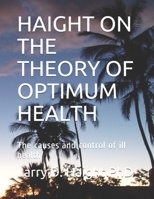 HAIGHT ON THE THEORY OF OPTIMUM HEALTH: The causes and control of ill health (Mind, Body and Spirit) 169286467X Book Cover