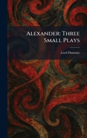 Alexander: Three Small Plays 102526293X Book Cover