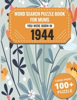 Born In 1944: Word Search Book For Mums: Large Print 100+ Word Search Puzzles Book Gift For Senior Women Mums And Grandma One Puzzle Per Page (2300+ Random Words) Vol.25 B09SYJ22MV Book Cover