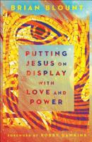 Putting Jesus on Display with Love and Power 0800799305 Book Cover