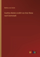 Goethes Mutter Erzahlt Von Ihrer Reise Nach Darmstadt 3846024708 Book Cover