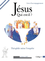 Jésus qui est-il ?: Théophile mène l'enquête - livre animateur collège 1 2283731275 Book Cover