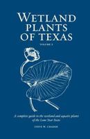 Wetland Plants of Texas: A complete guide to the wetland and aquatic plants of the Lone Star state. Volume 1: Ferns and Fern Allies, Gymnosperms, Monocots 1479383910 Book Cover