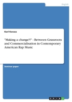 Making a change?! - Between Grassroots and Commercialisation in Contemporary American Rap Music 3640183215 Book Cover