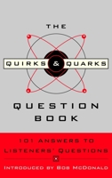 The Quirks & Quarks Question Book: 101 Answers to Listeners' Questions 0771054483 Book Cover