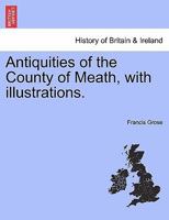 Antiquities of the County of Meath, with illustrations. 1241046484 Book Cover