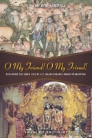 O My Friend! O My Friend!: Exploring the Inner Life of His Divine Grace A.C. Bhaktivedanta Swami Prabhupāda B085DS7J1R Book Cover