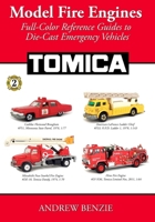 Model Fire Engines: Tomica: Full-Color Reference Guides to Die-Cast Emergency Vehicles 1941713335 Book Cover