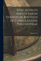 King Alfred's Anglo-Saxon Version of Boethius De Consolatione Philosophiae 1017066051 Book Cover