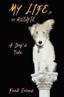 My Life, by Rushie: A Dog's Tale 1434457575 Book Cover