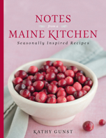 Notes from a Maine Kitchen: Seasonally Inspired Recipes 0892729171 Book Cover