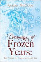 Dreaming of Frozen Years: The Story of Anna Natasha Lee 1478777508 Book Cover