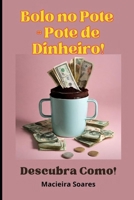 "Bolo no Pote = Pote de Dinheiro: Descubra Como!": Renda extra ou renda única - você decide. B0CHL7MVYR Book Cover