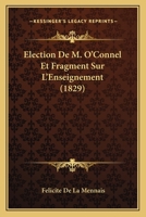 Election De M. O'Connel Et Fragment Sur L'Enseignement (1829) 1160087946 Book Cover