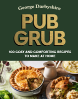 Pub Grub: Cosy and comforting classics to make at home 1529977320 Book Cover