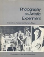 Photography as Artistic Experiment: From Fox Talbot to Moholy-Nagy (Photography, Men and Movements) 0817403175 Book Cover