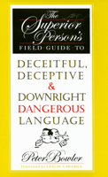 The Superior Person's Field Guide to Deceitful, Deceptive and Downright Dangerous Language 1567923372 Book Cover