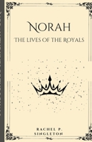 Norah The Lives of the Royals B0CKY8R75Q Book Cover
