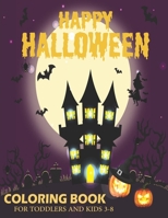 Happy Halloween Coloring Book For Toddlers and Kids 3-8: Kids Halloween Book . A Fun Halloween Coloring Gift Book for Boys and Girls .Toddlers ... haunted houses, pumpkins, monster,Ages 3-8 B08JV9VMSR Book Cover