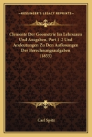 Clemente Der Geometrie Im Lehrsazen Und Ausgaben, Part 1-2 Und Andeutungen Zu Den Auflosungen Der Berechnungsaufgaben (1855) 1161016090 Book Cover