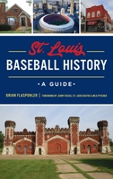 St. Louis Baseball History: A Guide 1467151246 Book Cover