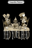 Composition Notebook: Alice In Wonderland Funny Quotes Tea Party Feed Your Head Journal/Notebook Blank Lined Ruled 6x9 100 Pages 1706417659 Book Cover