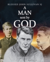 A Man Sent by God: Blessed John Sullivan, SJ 1910248401 Book Cover