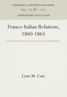 Franco-Italian Relations, 1860-1865: The Roman Question and the Convention of September 1512801119 Book Cover