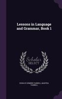 Lessons in Language and Grammar, Book 1 1377396495 Book Cover