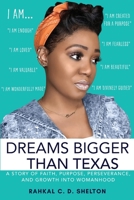Dreams Bigger Than Texas: A Story of Faith, Purpose, Perseverance, and Growth into Womanhood 1737689200 Book Cover