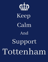 Keep Calm And Support Tottenham: Tottenham Notebook/ journal/ Notepad/ Diary For Fans. Men, Boys, Women, Girls And Kids | 100 Black Lined Pages | 8.5 x 11 inches | A4 1674629575 Book Cover