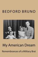 My American Dream: Remembrances of a Military Brat 1983571806 Book Cover