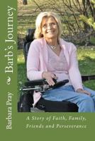 Barb's Journey: A Story of Faith, Family, Friends and Perseverance 1499789343 Book Cover