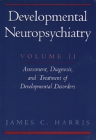 Developmental Neuropsychiatry: Volume 2: Assessment, Diagnosis, and Treatment of Developmental Disorders 0195098498 Book Cover