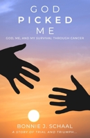 God Picked Me: God, Me, and My Survival through Cancer 1705581099 Book Cover