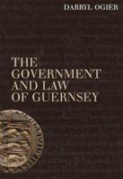 The Government and Law of Guernsey 0954977505 Book Cover