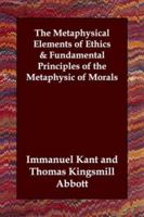 The Metaphysical Elements of Ethics/Fundamental Principles of the Metaphysic of Morals 1406802530 Book Cover