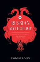 Russian Mythology: Exploring the Gods, Goddesses, and Creatures of Ancient Tales B0GPS6NC5G Book Cover