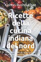 Ricette della cucina indiana del nord: Sofisticate formule indiane, facili ed economiche da seguire, per un pasto sano e sostenibile B095T8MQPN Book Cover