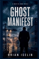 Ghost Manifest (Martin Rowe Thrillers) B0HBPTCP95 Book Cover