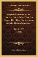 Biografiske Data Om 330 Norske, Norskfodte Eller For Nogen Tid I Den Norske Arme Ansatte Generalspersoner: 1628-1885 (1885) 1168467020 Book Cover