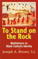 To Stand on the Rock: Meditations on Black Catholic Identity 1610975685 Book Cover